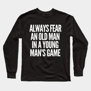 Never underestimate an old man in a young man's game Long Sleeve T-Shirt